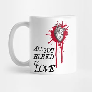 all you bleed is love Mug